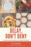 Delay, Don’t Deny, Living an Intermittent Fasting Lifestyle