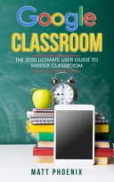 Google Classroom, The 2020 Ultimate User Guide to Master Classroom